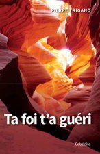 TA FOI T'A GUÉRI - NE LAISSONS PAS S'ENDORMIR LA PUISSANCE DU BONHEUR