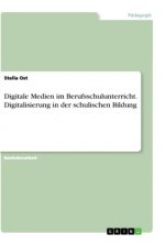 Digitale Medien im Berufsschulunterricht. Digitalisierung in der schulischen Bildung