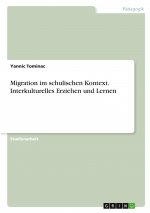 Migration im schulischen Kontext. Interkulturelles Erziehen und Lernen