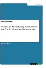 Wie sah die Machtstellung des Papsttums zur Zeit der römischen Kommune aus?