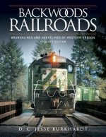 Backwoods Railroads [Revised Edition]: Branchlines & Shortlines of Western Oregon