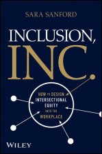 Inclusion, Inc.: How to Design Intersectional Equi ty into the Workplace