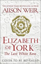 Elizabeth of York, the Last White Rose
