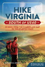 Hike Virginia South of Us 60: 51 Hikes from the Cumberland Gap to the Atlantic Coast