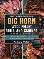 Comprehensive BIG HORN Wood Pellet Grill And Smoker Cookbook