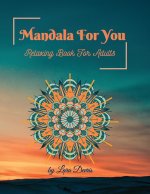 Mandala For You: Coloring Book For Adults