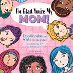 I'm Glad You're My Mom!: Celebrate the Joy Your Mom Gives You!