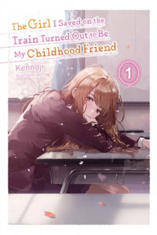 Girl I Saved on the Train Turned Out to Be My Childhood Friend, Vol. 1 (light novel)