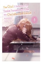 Girl I Saved on the Train Turned Out to Be My Childhood Friend, Vol. 1 (light novel)