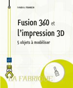 FUSION 360 ET L'IMPRESSION 3D - 5 OBJETS A MODELISER