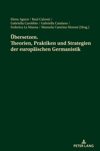 Uebersetzen. Theorien, Praktiken Und Strategien Der Europaeischen Germanistik