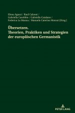 Uebersetzen. Theorien, Praktiken Und Strategien Der Europaeischen Germanistik