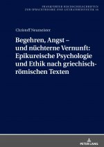 Begehren, Angst - Und Nuechterne Vernunft: Epikureische Psychologie Und Ethik Nach Griechisch-Roemischen Texten