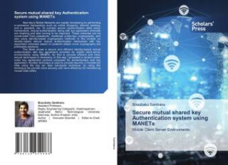Secure mutual shared key Authentication system using MANETs
