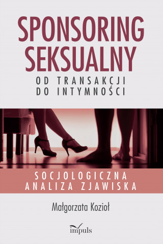 Sponsoring seksualny – od transakcji do intymności Socjologiczna analiza zjawiska