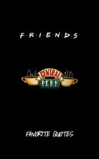 Friends - Favorite Quotes From The Show