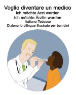 Italiano-Tedesco Voglio diventare un medico / Ich moechte Arzt werden Ich moechte AErztin werden Dizionario bilingue illustrato per bambini