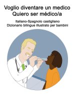 Italiano-Spagnolo castigliano Voglio diventare un medico / Quiero ser medico/a Dizionario bilingue illustrato per bambini