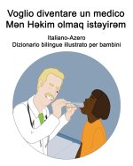 Italiano-Azero Voglio diventare un medico / Mən Həkim olmaq istəyirəm Dizionario bilingue illustrato per bambini