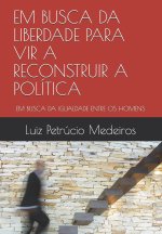 Em Busca Da Liberdade Para Vir a Reconstruir a Politica