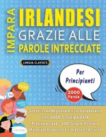 IMPARA IRLANDESI GRAZIE ALLE PAROLE INTRECCIATE - PER PRINCIPIANTI - Scopri Come Migliorare Il Tuo Vocabolario Con 2000 Crucipuzzle e Pratica a Casa -