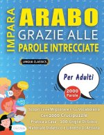 IMPARA ARABO GRAZIE ALLE PAROLE INTRECCIATE - PER ADULTI - Scopri Come Migliorare Il Tuo Vocabolario Con 2000 Crucipuzzle e Pratica a Casa - 100 Grigl