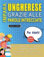 IMPARA UNGHERESE GRAZIE ALLE PAROLE INTRECCIATE - PER ADULTI - Scopri Come Migliorare Il Tuo Vocabolario Con 2000 Crucipuzzle e Pratica a Casa - 100 G