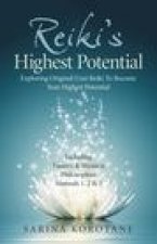Reiki`s Highest Potential - Exploring Original Usui Reiki To Become Your Highest Potential. Including Eastern & Western Philosophies Manuals 1