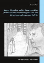 Jeanne, Magdalena und der Geruch von Ozon (Innenansichten der Wohnung und Seele eines alteren Junggesellen aus dem Kaff K.)