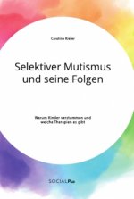 Selektiver Mutismus und seine Folgen. Warum Kinder verstummen und welche Therapien es gibt
