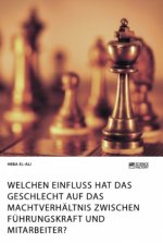 Welchen Einfluss hat das Geschlecht auf das Machtverhaltnis zwischen Fuhrungskraft und Mitarbeiter?