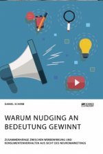 Warum Nudging an Bedeutung gewinnt. Zusammenhange zwischen Werbewirkung und Konsumentenverhalten aus Sicht des Neuromarketings