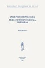 POST-PHENOMENOLOGIES MERLEAU-PONTY, PATOCKA, BARBARAS