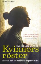 Kvinnors röster : livsöden fr?n det moderna Sveriges framväxt
