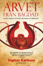 Arvet fr?n Bagdad : hur det grekiska vetandet bevarades och berikades
