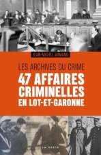 47 Affaires Criminelles En Lot-et-garonne - Les Archives Du Crime