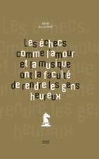 Les échecs comme l'amour et la musique ont la faculté de rendre les gens heureux