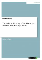 The Cultural Silencing of the Woman in Mariama Bâ's 