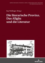 Literarische Provinz. Das Allgaeu Und Die Literatur