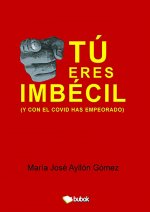 Tú eres imbécil (y con el covid has empeorado)