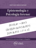 EPISTEMOLOGIA Y PSICOLOGIA FORENSE. GUIA PRACTICA PARA PSICO