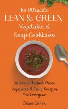 Ultimate Lean & Green Vegetable & Soup Cookbook