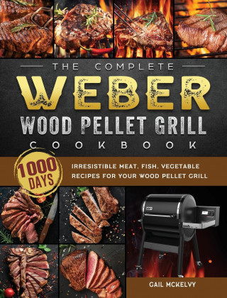 Complete Weber Wood Pellet Grill Cookbook (Pevná)