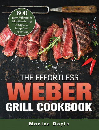 Effortless Weber Grill Cookbook (Pevná)