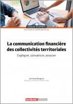 La communication financière des collectivités territoriales - Expliquer, convaincre, associer