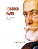 Heinrich Mann: Die große Sache. Vollständige Neuausgabe