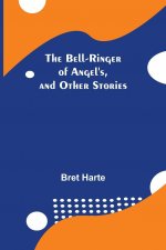 Bell-Ringer Of Angel'S, And Other Stories