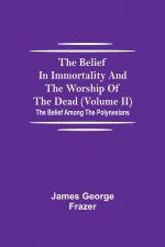 Belief In Immortality And The Worship Of The Dead (Volume II); The Belief Among The Polynesians