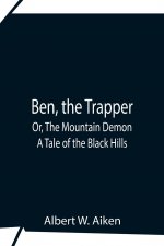 Ben, The Trapper; Or, The Mountain Demon