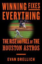 Winning Fixes Everything: How Baseball's Brightest Minds Created Sports' Biggest Mess